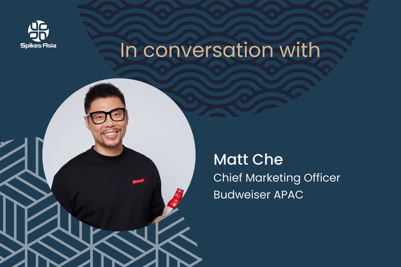 Spikes Asia 2024: In conversation with Matt Che, CMO, Budweiser APAC